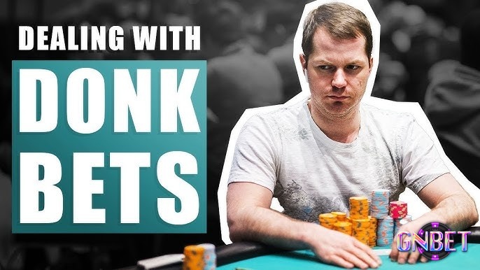 Chiến lược donk bet poker với những bộ bài mạnh