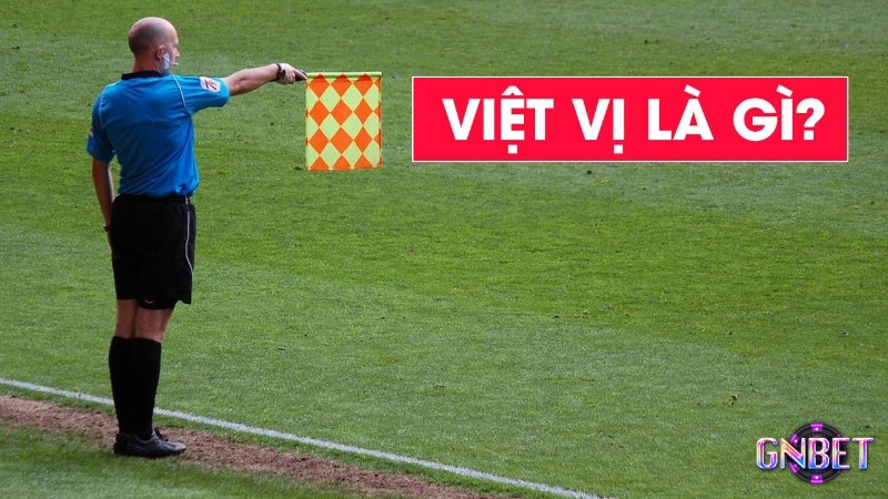 Vị trí và thời điểm là 2 yếu tố xác định việt vị là gì