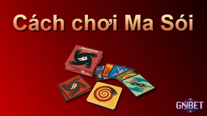 Hướng dẫn chi tiết cách chơi trò chơi bài Ma Sói cho người mới bắt đầu