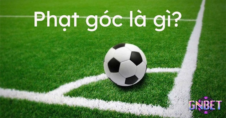 Cùng Gnbet chúng tôi tìm hiểu về phạt góc là gì nhé