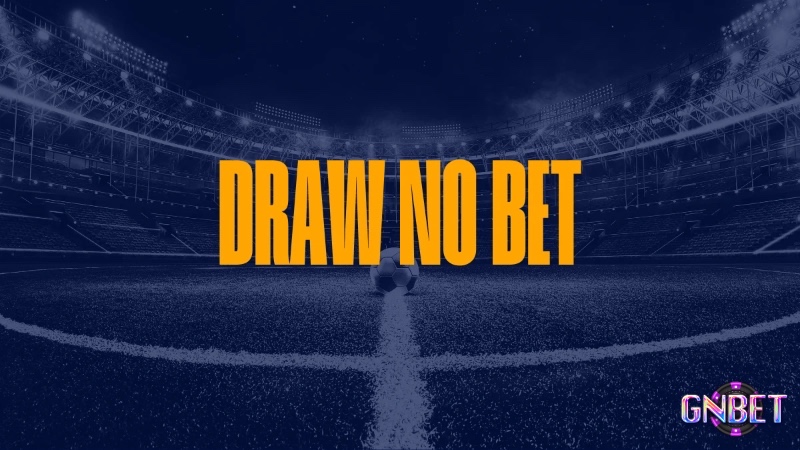 Đánh đổi sự an toàn bằng tỷ lệ thắng thấp hơn là điều người chơi cần cân nhắc khi chọn DNB.