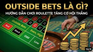 Outside Bets là gì? Hướng dẫn chơi Roulette tăng cơ hội thắng
