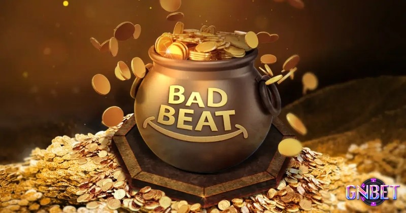 Bad Beat chỉ việc bạn thua cược mặc dù có tay bài mạnh hơn đối thủ