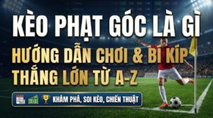 Kèo phạt góc là gì? Hướng dẫn chơi & bí kíp thắng lớn từ A-Z