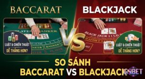 So sánh baccarat vs blackjack: Game nào dễ thắng hơn?