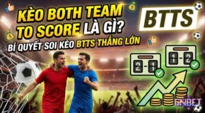 Kèo Both Team To Score là gì? Cách chơi và bí quyết thắng