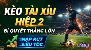 Kèo tài xỉu hiệp 2 là gì? cách đọc kèo và chiến thuật hiệu quả